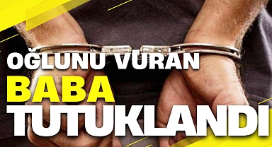 OĞLUNU VURAN BABA TUTUKLANDI