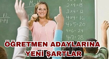 Öğretmen Adaylarına Yeni Şartlar