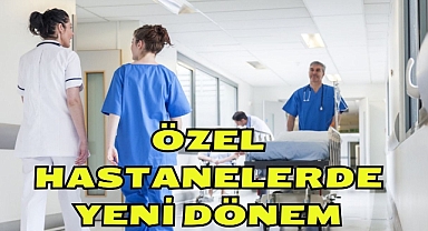 ÖZEL HASTANELERDE YENİ DÖNEM