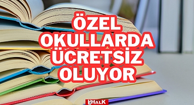 Özel Okullarda Ücretsiz Oluyor