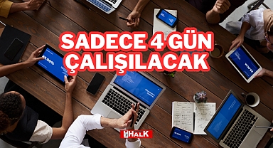 Sadece 4 Gün Çalışılacak
