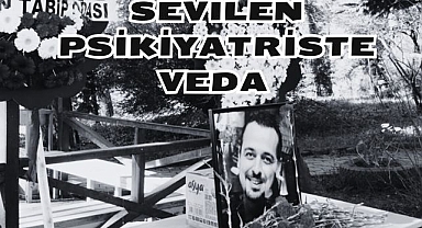Sevilen Psikiyatriste Veda