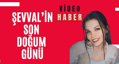 ŞEVVAL'İN SON DOĞUM GÜNÜ