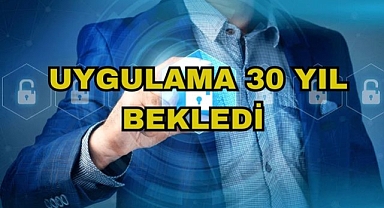 Uygulama 30 Yıl Bekledi