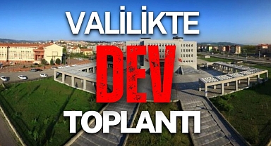 VALİLİKTE DEV TOPLANTI