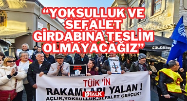 “Yoksulluk ve Sefalet Girdabına Teslim Olmayacağız