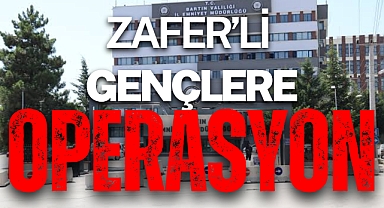 ZAFERLİ GENÇLERE OPERASYON