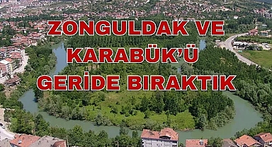 ZONGULDAK VE KARABÜK'Ü GERİDE BIRAKTIK