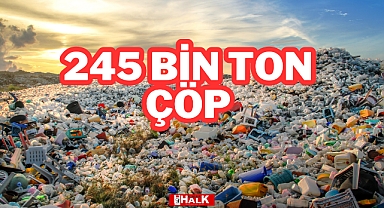 245 Bin Ton Çöp