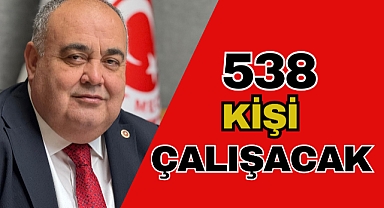 538 KİŞİ ÇALIŞACAK