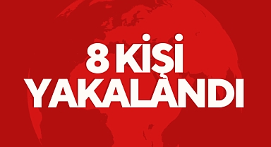 8 Kişi Yakalandı