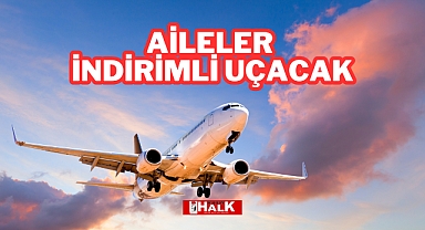 Aileler İndirimli Uçacak