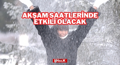 Akşam Saatlerinde Etkili Olacak