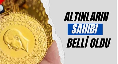 Altınların Sahibi Belli Oldu