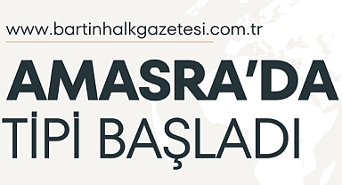 AMASRA'DA TİPİ BAŞLADI