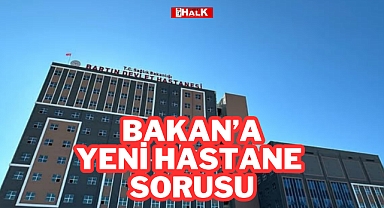 Bakan'a Yeni Hastane Soruldu
