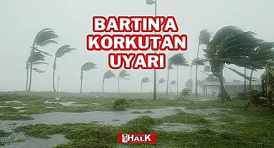 BARTIN'A KORKUTAN UYARI