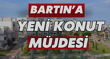 Bartın'a Yeni Konut Müjdesi