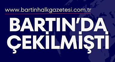 BARTIN’DA ÇEKİLMİŞTİ