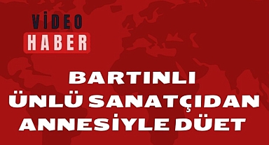 Bartınlı Ünlü Sanatçıdan Annesiyle Düet