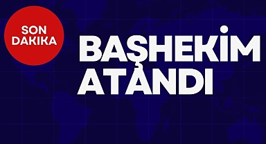 BAŞHEKİM ATANDI
