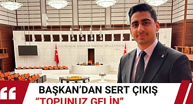 BAŞKAN’DAN SERT ÇIKIŞ