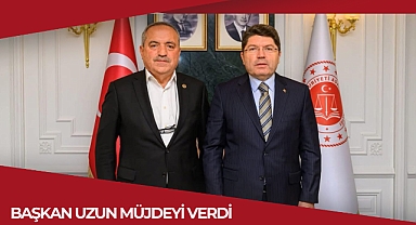 BAŞKAN UZUN MÜJDEYİ VERDİ