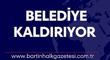 BELEDİYE KALDIRIYOR