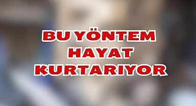 Bu Yöntem Hayat Kurtarıyor