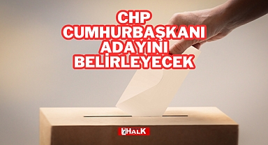 CHP Cumhurbaşkanı Adayını Belirleyecek