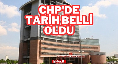 CHP'de tarih belli oldu