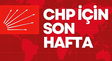 CHP İçin Son Hafta