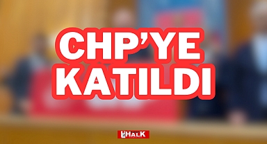 CHP'ye Katıldı