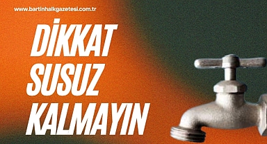DİKKAT SUSUZ KALMAYIN