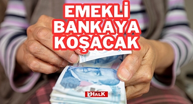 Emekli Bankaya Koşacak