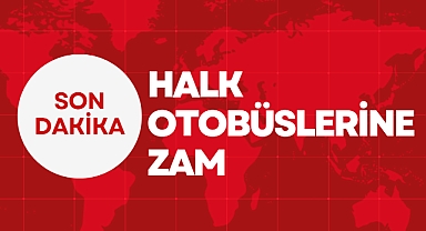 HALK OTOBÜSLERİNE ZAM