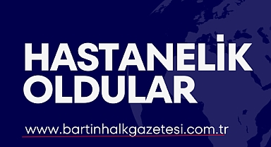 HASTANELİK OLDULAR