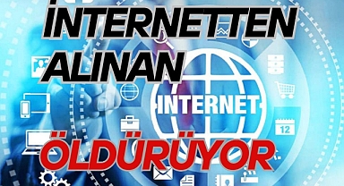 İnternetten Alınan Öldürüyor