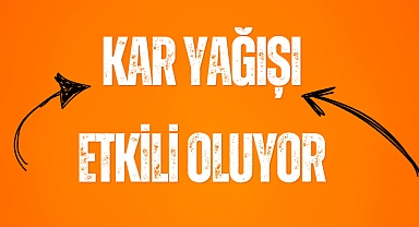 KAR YAĞIŞI ETKİLİ OLUYOR
