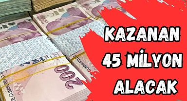 Kazanan 45 Milyon Alacak