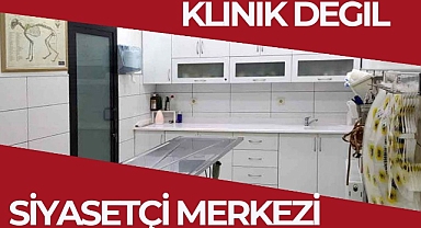 Klinik Değil Siyasetçi Merkezi