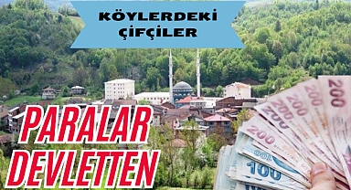 KÖYLERDEKİ ÇİFTÇİLER PARALAR DEVLETTEN