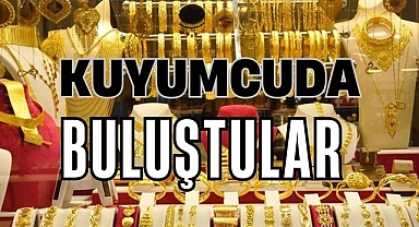KUYUMCUDA BULUŞTULAR