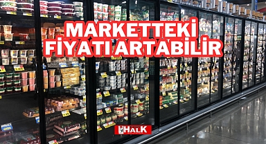 Marketteki Fiyatı Artabilir