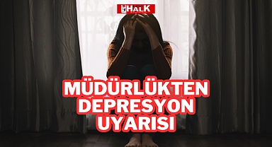 Müdürlükten Depresyon Uyarısı
