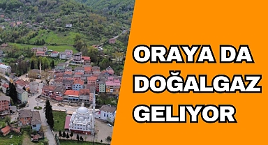 ORAYA DA DOĞALGAZ GELİYOR