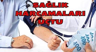 Sağlık Harcamaları Uçtu