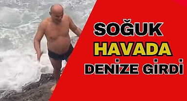 SOĞUK HAVADA DENİZE GİRDİ