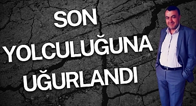 Son Yolculuğuna Uğurlandı