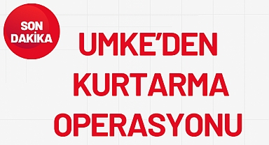 UMKE'DEN KURTARMA OPERASYONU